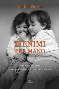 Tienimi per mano. Primi passi nella vita: un viaggio tra cura, legami e autonomia - Librerie.coop