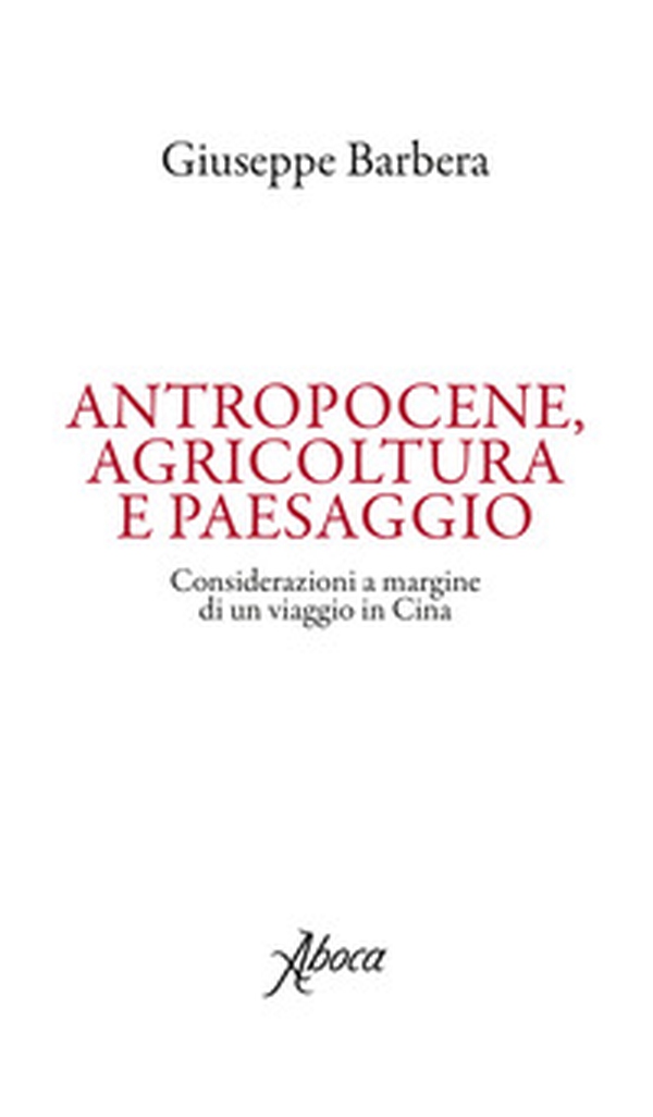 Antropocene, agricoltura e paesaggio. Considerazioni a margine di un viaggio in Cina - Librerie.coop Antropocene, agricoltura e paesaggio. Considerazioni a margine di un viaggio in Cina - Librerie.coop