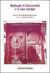 Roberto il Guiscardo e il suo tempo. Atti delle 1e Giornate normanno-sveve - Librerie.coop