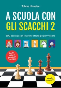 A scuola con gli scacchi. 300 esercizi con le prime strategie per vincere. Con adesivi - Librerie.coop A scuola con gli scacchi. 300 esercizi con le prime strategie per vincere. Con adesivi - Librerie.coop