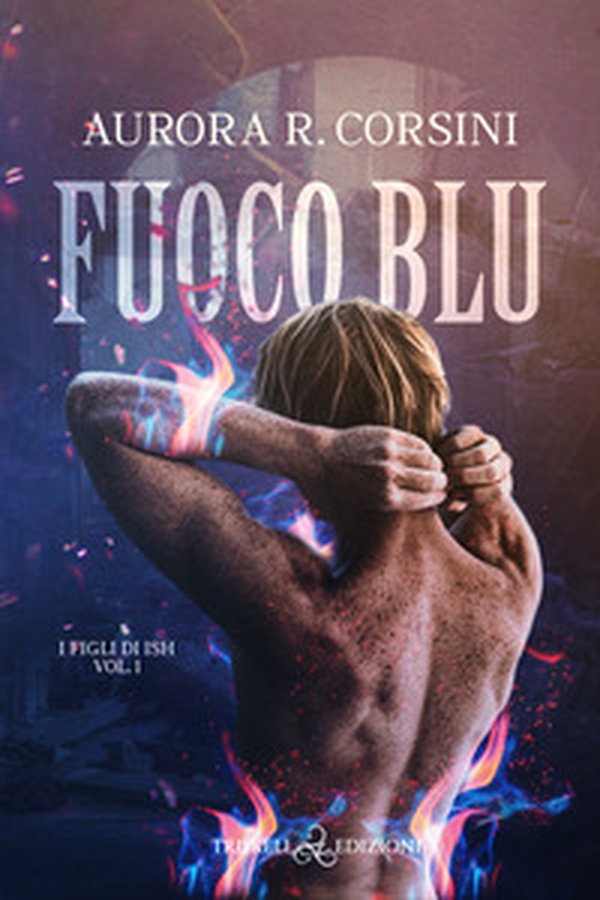 Fuoco blu. I figli di Ish - Vol. 1 - Librerie.coop Fuoco blu. I figli di Ish - Vol. 1 - Librerie.coop