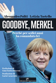 Goodbye, Merkel. Perché per sedici anni ha comandato lei - Librerie.coop