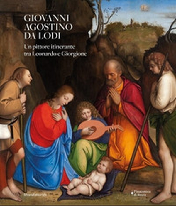 Giovanni Agostino da Lodi. Un pittore itinerante tra Leonardo e Giorgione - Librerie.coop