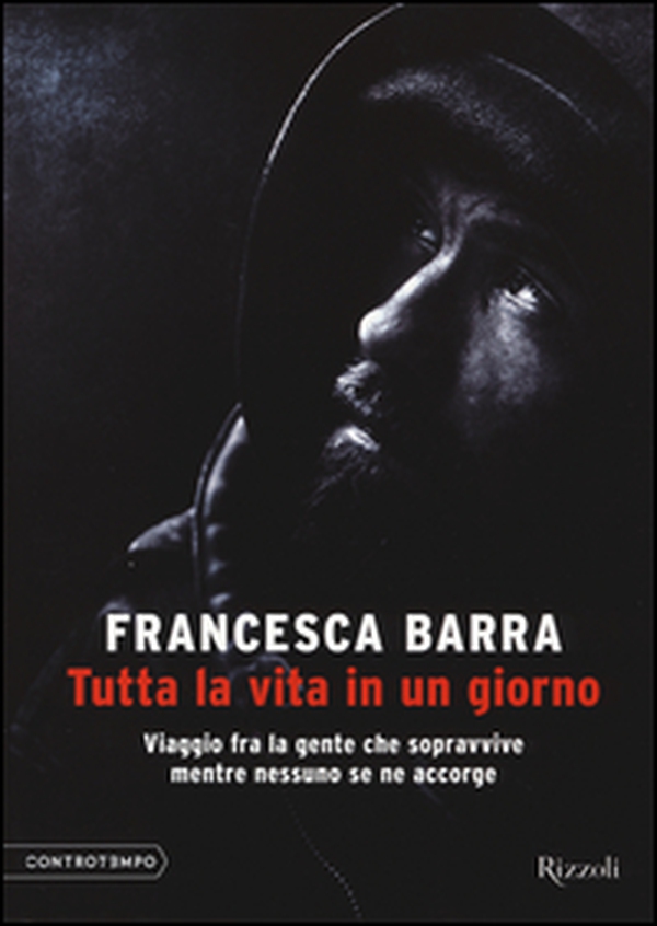 Tutta la vita in un giorno. Viaggio fra la gente che sopravvive mentre nessuno se ne accorge - Librerie.coop Tutta la vita in un giorno. Viaggio fra la gente che sopravvive mentre nessuno se ne accorge - Librerie.coop