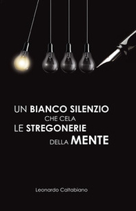 Un bianco silenzio che cela le stregonerie della mente - Librerie.coop