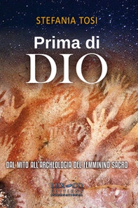 Prima di Dio. Dal mito all'archeologia del femminino sacro - Librerie.coop Prima di Dio. Dal mito all'archeologia del femminino sacro - Librerie.coop