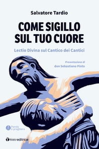 Come sigillo sul tuo cuore. Lectio Divina sul Cantico dei Cantici - Librerie.coop