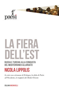 La fiera dell'Est. Russia e Turchia alla conquista del Mediterraneo allargato - Librerie.coop La fiera dell'Est. Russia e Turchia alla conquista del Mediterraneo allargato - Librerie.coop