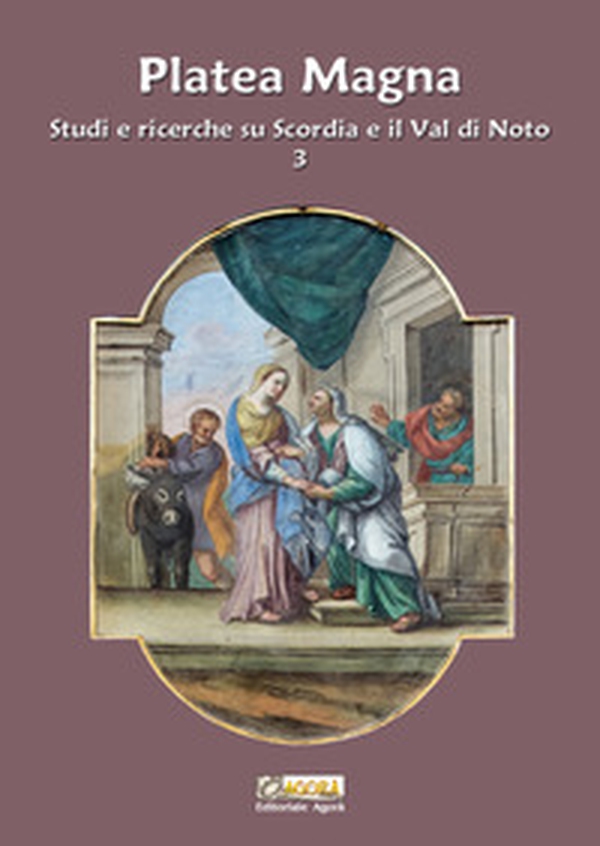 Platea Magna. Studi e ricerche su Scordia e il Val di Noto - Vol. 3 - Librerie.coop Platea Magna. Studi e ricerche su Scordia e il Val di Noto - Vol. 3 - Librerie.coop