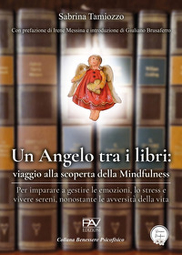 Un angelo tra i libri: viaggio alla scoperta della mindfulness. Per imparare a gestire le emozioni, lo stress e vivere sereni, nonostante le avversità della vita - Librerie.coop Un angelo tra i libri: viaggio alla scoperta della mindfulness. Per imparare a gestire le emozioni, lo stress e vivere sereni, nonostante le avversità della vita - Librerie.coop