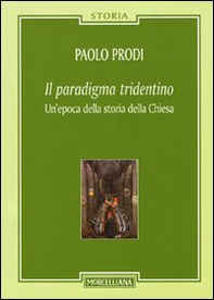 Il paradigma tridentino. Un'epoca della storia della Chiesa - Librerie.coop