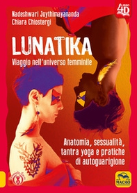 Lunatika 4D. Viaggio nell'universo femminile - Librerie.coop