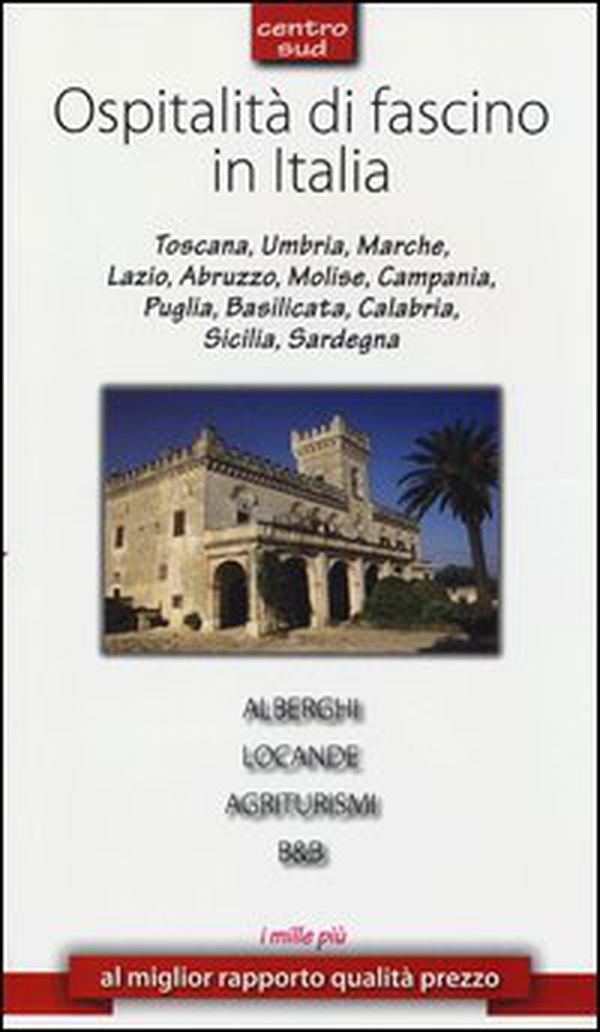Ospitalità di fascino in Italia. Centro Sud - Librerie.coop Ospitalità di fascino in Italia. Centro Sud - Librerie.coop