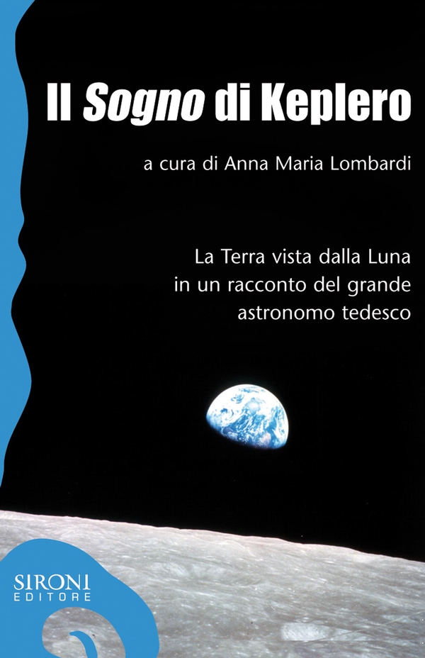 Il «sogno» di Keplero. La Terra vista dalla Luna in un racconto del grande astronomo tedesco - Librerie.coop Il «sogno» di Keplero. La Terra vista dalla Luna in un racconto del grande astronomo tedesco - Librerie.coop