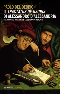 Il «Tractatus de usuris» di Alessandro D'Alessandria. Fra mercato innaturale e cultura di mercato - Librerie.coop