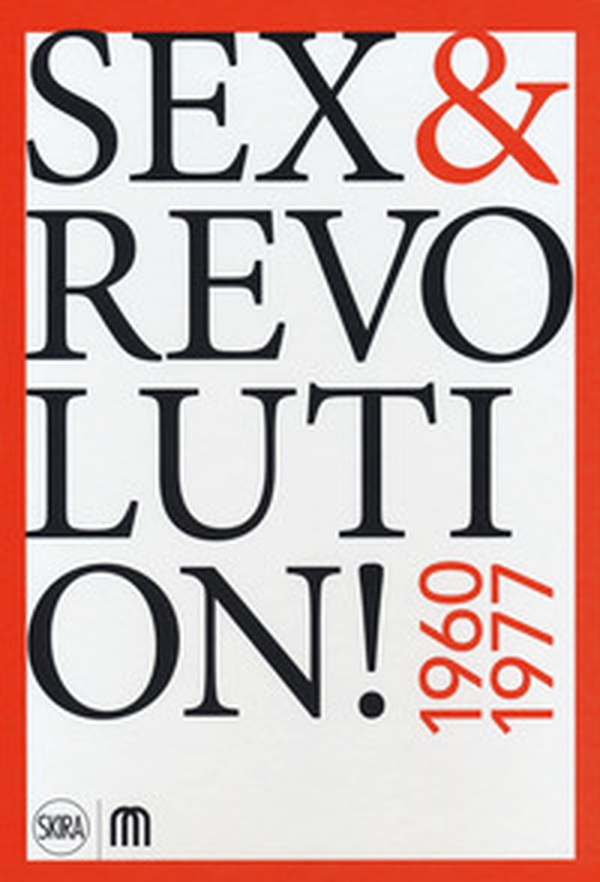 Sex & revolution! Immaginario, utopia, liberazione 1960-1977 - Librerie.coop Sex & revolution! Immaginario, utopia, liberazione 1960-1977 - Librerie.coop