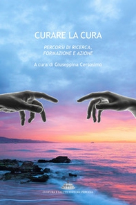 Curare la cura. Percorsi di ricerca, formazione e azione - Librerie.coop