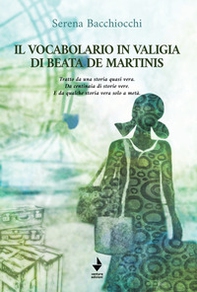 Il vocabolario in valigia di Beata De Martinis. Tratto da una storia quasi vera. Da centinaia di storie vere. E da qualche storia vera solo a metà - Librerie.coop