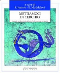 Mettiamoci in cerchio. Manuale per favorire il dialogo e la democrazia nei gruppi - Librerie.coop