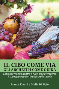 Il cibo come via, gli archetipi come guida - Librerie.coop