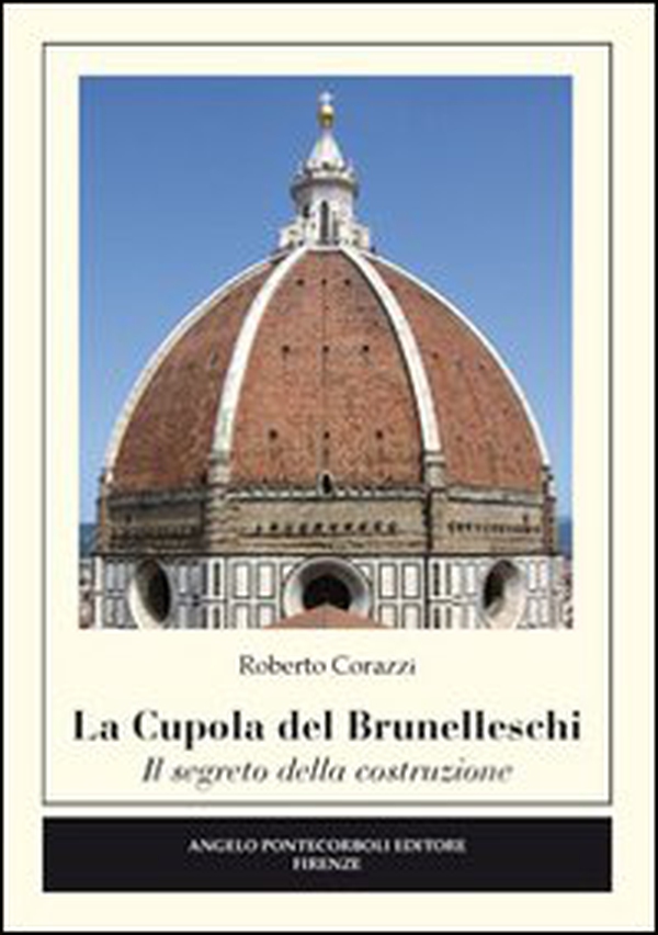 La cupola del Brunelleschi. Il segreto della costruzione - Librerie.coop La cupola del Brunelleschi. Il segreto della costruzione - Librerie.coop