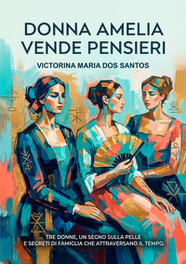 Donna Amelia vende pensieri. Tre donne, un segno sulla pelle e segreti di famiglia che attraverso il tempo - Librerie.coop
