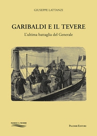 Garibaldi e il Tevere. L'ultima battaglia del generale - Librerie.coop Garibaldi e il Tevere. L'ultima battaglia del generale - Librerie.coop