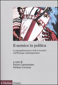 Il nemico in politica. La delegittimazione dell'avversario nell'Europacontemporanea - Librerie.coop