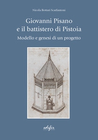 Giovanni Pisano e il battistero di Pistoia. Modello e genesi di un progetto - Librerie.coop