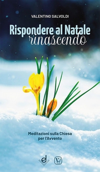 Rispondere al Natale rinascendo. Meditazioni sulla Chiesa per l'Avvento - Librerie.coop Rispondere al Natale rinascendo. Meditazioni sulla Chiesa per l'Avvento - Librerie.coop