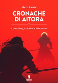 Cronache di Aitora. Il cavaliere, la ladra e il monaco - Vol. 1 - Librerie.coop