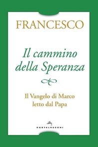 Il cammino della speranza. Il Vangelo di Marco letto dal papa - Librerie.coop