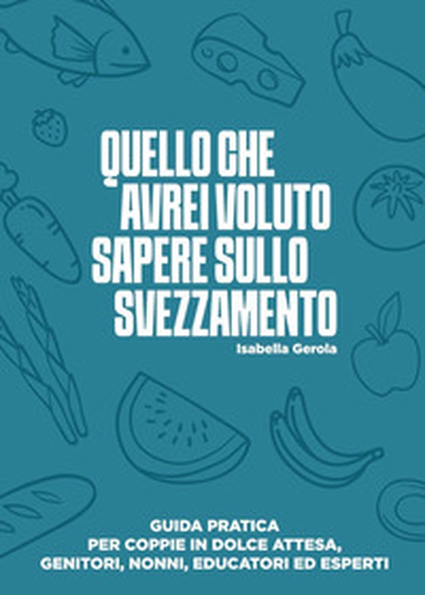 Quello che avrei voluto sapere sullo svezzamento - Librerie.coop Quello che avrei voluto sapere sullo svezzamento - Librerie.coop