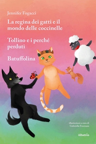 La regina dei gatti e il mondo delle coccinelle. Tollino e i perché perduti. Batuffolina - Librerie.coop