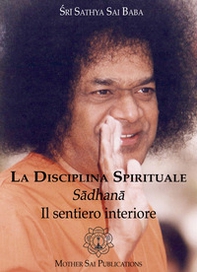 La disciplina spirituale. Sadhana. Il sentiero interiore - Librerie.coop