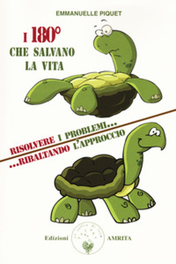 I 180 gradi che salvano la vita. Risolvere i problemi... ribaltando l'approccio - Librerie.coop I 180 gradi che salvano la vita. Risolvere i problemi... ribaltando l'approccio - Librerie.coop