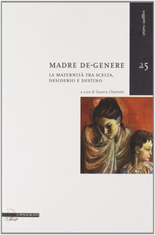 Madre de-genere. La maternità tra scelta, desiderio e destino - Librerie.coop Madre de-genere. La maternità tra scelta, desiderio e destino - Librerie.coop