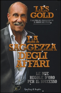 La saggezza degli affari. Le mie regole d'oro per il successo - Librerie.coop