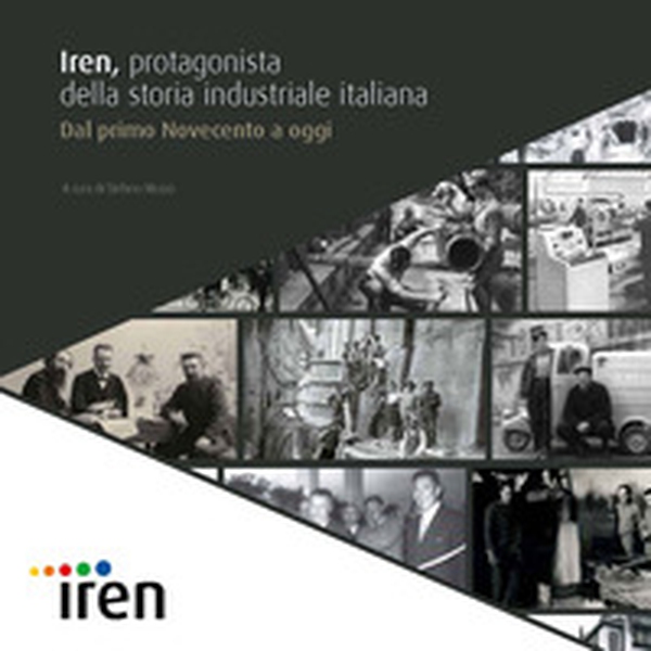 Iren, protagonista della storia industriale italiana. Dal primo Novecento a oggi - Librerie.coop Iren, protagonista della storia industriale italiana. Dal primo Novecento a oggi - Librerie.coop