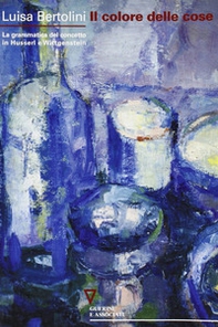 Il colore delle cose. La grammatica del concetto in Husserl e Wittgenstein - Librerie.coop