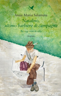 Natalino, ultimo barbiere di campagna. Per oggi sono in sella - Librerie.coop