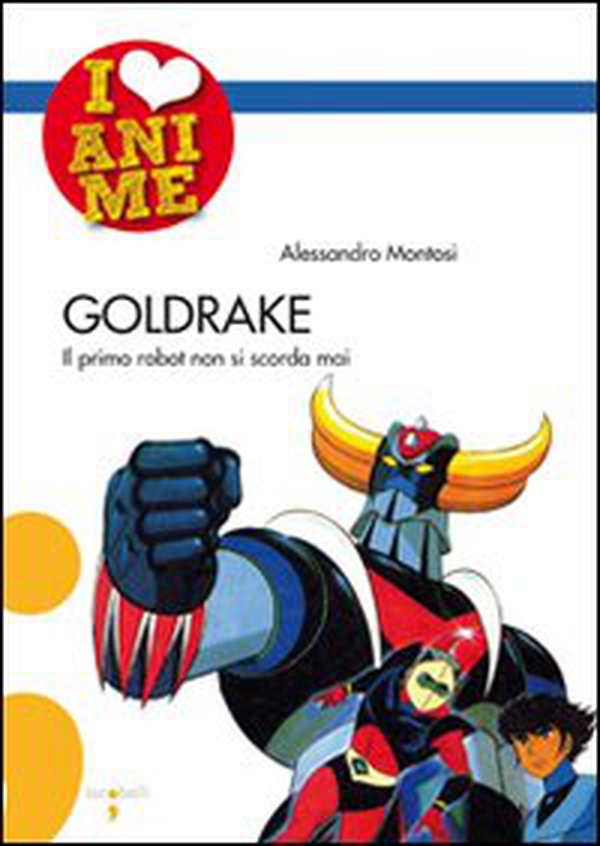 Goldrake. Il primo robot non si scorda mai - Librerie.coop Goldrake. Il primo robot non si scorda mai - Librerie.coop