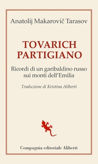 Tovarich partigiano. Ricordi di un garibaldino russo sui monti dell'Emilia - Librerie.coop