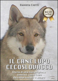 Il cane lupo cecoslovacco. Storia di una meravigliosa simbiosi con il lupo da comprendere e amare - Librerie.coop