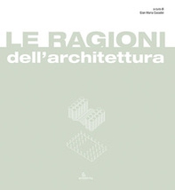 Le ragioni dell'architettura. Frammenti di razionalità eletti a matrici del progetto di architettura - Librerie.coop