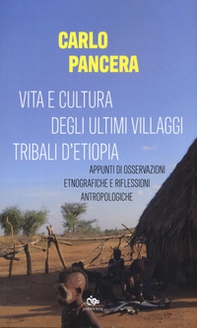 Vita e cultura degli ultimi villaggi tribali dell'Etiopia. Appunti di osservazioni etnografiche e riflessioni antropologiche - Librerie.coop
