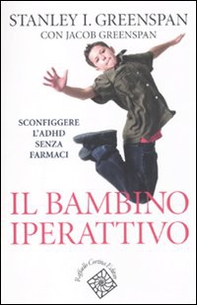 Il bambino iperattivo. Sconfiggere l'ADHD senza farmaci - Librerie.coop