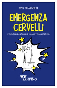 Emergenza cervelli. L'eredità di don Pino che viaggia verso l'eternità - Librerie.coop