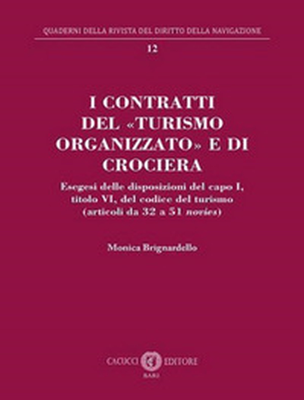 I contratti del «turismo organizzato» e di crociera. Esegesi delle disposizioni del capo I, titolo VI, del codice del turismo (articoli da 32 a 51 novies) - Librerie.coop I contratti del «turismo organizzato» e di crociera. Esegesi delle disposizioni del capo I, titolo VI, del codice del turismo (articoli da 32 a 51 novies) - Librerie.coop