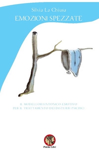 Emozioni spezzate. Il modello risintonico-emotivo per il trattamento dei disturbi psichici - Librerie.coop